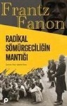 Frantz Fanon - Radikal Sömürgeciligin Mantigi