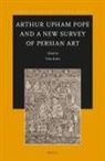 Yuka Kadoi - Arthur Upham Pope and a New Survey of Persian Art