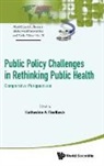 Katherine A Fierlbeck, Katherine A Fierlbeck, Katherine A Fierlbeck - Public Policy Challenges In Rethinking Public Health: Comparative Perspectives