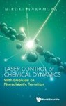 Hiroki Nakamura, Hiroki Nakamura, Nakamura Hiroki - Laser Control Of Chemical Dynamics: With Emphasis On Nonadiabatic Transition