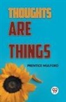Prentice Mulford - Thoughts Are Things
