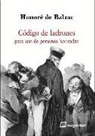 Honoré de Balzac - Código de ladrones : para uso de personas honradas