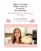 Cari Anderson - What to Cook When You're Tired of Everything