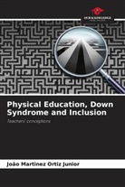 João Martinez Ortiz Junior - Physical Education, Down Syndrome and Inclusion