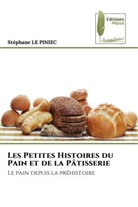 Stephane Le Piniec - Les Petites Histoires du Pain et de la Pâtisserie