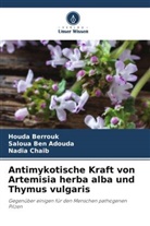 Saloua Ben Adouda, Houda Berrouk, Nadia Chaib - Antimykotische Kraft von Artemisia herba alba und Thymus vulgaris