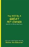 Walter the Educator - You Will Be a Great Pet Owner
