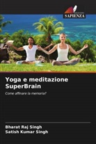 Bharat Raj Singh, Satish Kumar Singh - Yoga e meditazione SuperBrain