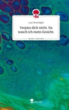 Luzi Moonlight - Verpiss dich nicht. Da wasch ich mein Gesicht.. Life is a Story - story.one