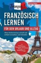 Rachel Bellet, Rachel Bellet - Français! Französisch lernen für den Urlaub und Alltag: Ohne Vorkenntnisse schnell und einfach verstehen und mitreden - mit Audio, Wortschatz, Grammat