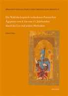 Fabian Erben - Die Wahl des koptisch-orthodoxen Patriarchen Ägyptens vom 8. bis zum 13. Jahrhundert durch das Los und andere Methoden