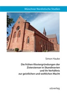 Simon Hauke - Die frühen Klostergründungen der Zisterzienser in Skandinavien und ihr Verhältnis zur geistlichen und weltlichen Macht