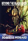 Rich Horton, Robert E Howard, Robert E. Howard, H. P. Lovecraft, Rich Horton - Robert E. Howard's Weird Works Beyond the Black River