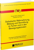 Thomas Heinen, Damian Jeraj, Frederike Veit - Ästhetische Wahrnehmung, Bildung und Vermittlung im Turnen und in den Bewegungskünsten