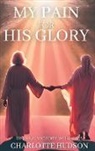 Charlotte Hudson - My Pain For His Glory