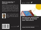 Ahmed Issoufou Imadan - Manual para dimensionar un sistema de bombeo solar fotovoltaico