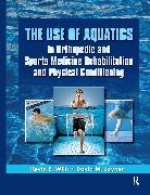 David Joyner, Kevin Wilk, Kevin E. Wilk, Kevin E. Joyner Wilk - Use of Aquatics in Orthopedic and Sports Medicine Rehabilitation and