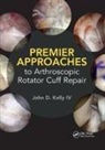 John Kelly - Premier Approaches to Arthroscopic Rotator Cuff Repair