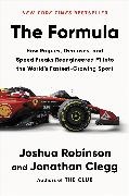 Jonathan Clegg, Joshua Robinson - The Formula - How Rogues, Geniuses, and Speed Freaks Reengineered F1 into the World's Fastest-Growing Sport