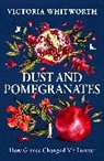 Victoria Whitworth, Whitworth Victoria - Dust and Pomegranates