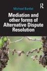 Michael Bartlet, Bartlet Michael - Mediation and Other Forms of Alternative Dispute Resolution