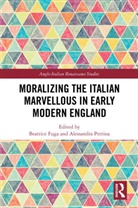 Beatrice Petrina Fuga, Beatrice Fuga, Alessandra Petrina, Petrina Alessandra - Moralizing the Italian Marvellous in Early Modern England