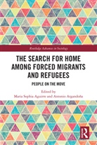Maria Sophia Aguirre, Antonio Argandoña - The Search for Home among Forced Migrants and Refugees