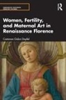 Constanza Gislon Dopfel, Costanza Gislon Dopfel - Women, Fertility, and Maternal Art in Renaissance Florence