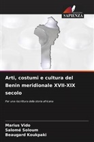 Beaugard Koukpaki, Salomé Soloum, Marius VIDO - Arti, costumi e cultura del Benin meridionale XVII-XIX secolo