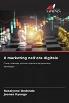 Joanes Kyongo, Rosslynne Ondondo - Il marketing nell'era digitale
