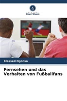 Blessed Ngonso - Fernsehen und das Verhalten von Fußballfans