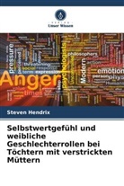 Steven Hendrix - Selbstwertgefühl und weibliche Geschlechterrollen bei Töchtern mit verstrickten Müttern