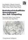 Jörg Biethahn, Albrecht Hönerloh, Jochen Kuhl, Marie-Claire Leisewitz, Volker Nissen, Rudolf Kruse... - Betriebswirtschaftliche Anwendungen des Soft Computing