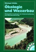 Michael Hütte - Ökologie und Wasserbau - Ökologische Grundlagen von Gewässerverbauung und Wasserkraftnutzung