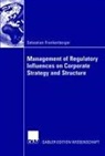 Sebastian Frankenberger - Management of Regulatory Influences on Corporate Strategy and Structure