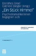 Dorothea Ensel, Stiegler, Gabriele Stiegler - "Ein Stück Himmel" Psychodramatikerinnen begegnen sich
