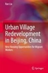 Ran Liu - Urban Village Redevelopment in Beijing, China