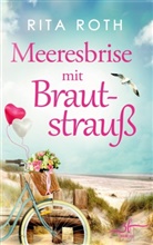 Rita Roth - Meeresbrise mit BrautstrauÃ�