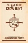Joshua Dewain Foster - The Last Good Snow Hunt