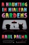 Raul Palma - A Haunting in Hialeah Gardens
