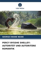 GEORGE EWANE NGIDE - PERCY BYSSHE SHELLEY: AUTORITÄT UND AUTORITÄRE ROMANTIK