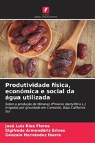 Sigifredo Armendáriz Erives, Gonzalo Hernández Ibarra, José Luis Ríos Flores - Produtividade física, económica e social da água utilizada