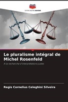 Regis Cornelius Celeghini Silveira - Le pluralisme intégral de Michel Rosenfeld