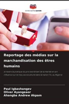 Ahangba Andrew Akpam, Oliver Ayangeaor, Paul Igbashangev - Reportage des médias sur la marchandisation des êtres humains