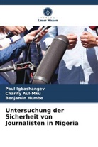 Charity Aul-Mku, Benjamin Humbe, Paul Igbashangev - Untersuchung der Sicherheit von Journalisten in Nigeria