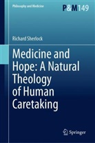Richard Sherlock - Medicine and Hope: A Natural Theology of Human Caretaking