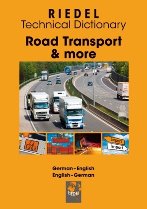 Stefan Riedel - Road Transport & more Technical dictionary for professional drivers, fleet managers and dangerous goods safety advisers (working in road transport) German-English/English-German