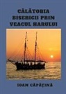 Ioan Capatina - CALATORIA BISERICII PRIN VEACUL HARULUI
