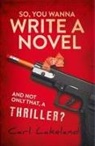 Carl Lakeland - So, You Wanna Write a Novel