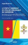 Augustin Mbazoa - Le statut juridique de l¿Église catholique au Cameroun